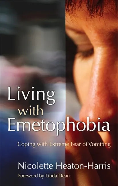 Living with Emetophobia: Coping with Extreme Fear of Vomiting - Paperback