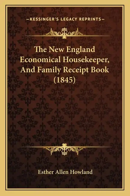 The New England Economical Housekeeper, And Family Receipt Book (1845) - Paperback