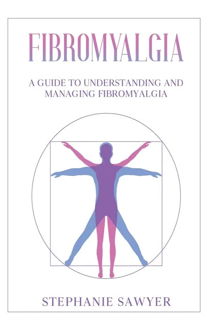 Fibromyalgia: A Guide to Understanding and Managing Fibromyalgia - Hardcover
