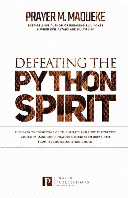 Defeating the Python Spirit: Discover the Symptoms of this Spirits and How it Operates, Contains Dangerous Prayers and Decrees to Break Free From i - Paperback