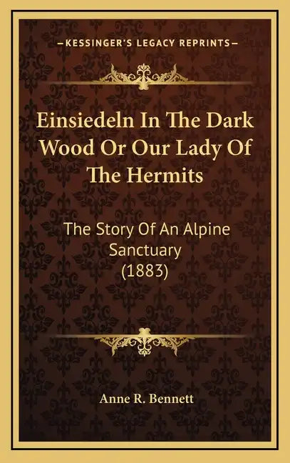 Einsiedeln In The Dark Wood Or Our Lady Of The Hermits: The Story Of An Alpine Sanctuary (1883) - Hardcover