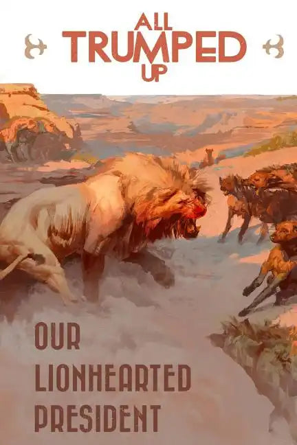 All Trumped Up: Our LionHearted President - Paperback