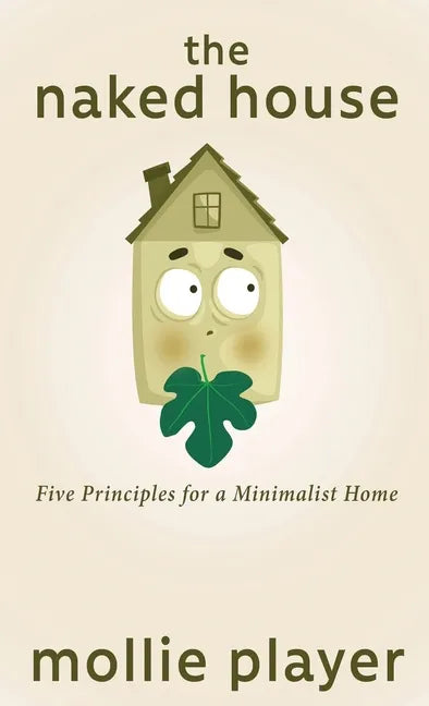 The Naked House: Five Principles for a Minimalist Home - Hardcover