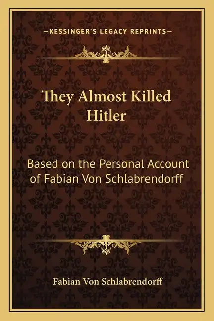 They Almost Killed Hitler: Based on the Personal Account of Fabian Von Schlabrendorff - Paperback