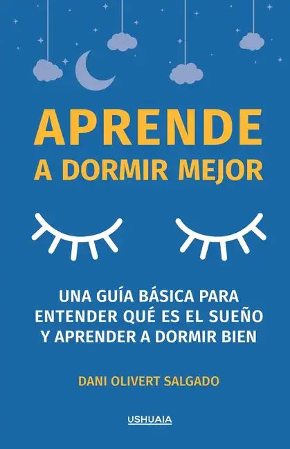 Aprende a dormir mejor: Una guía básica para entender qué es el sueño y aprender a dormir bien - Paperback