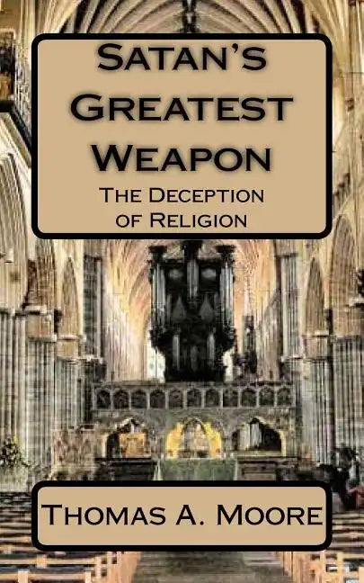 Satan's Greatest Weapon: The Deception of Religion - Paperback