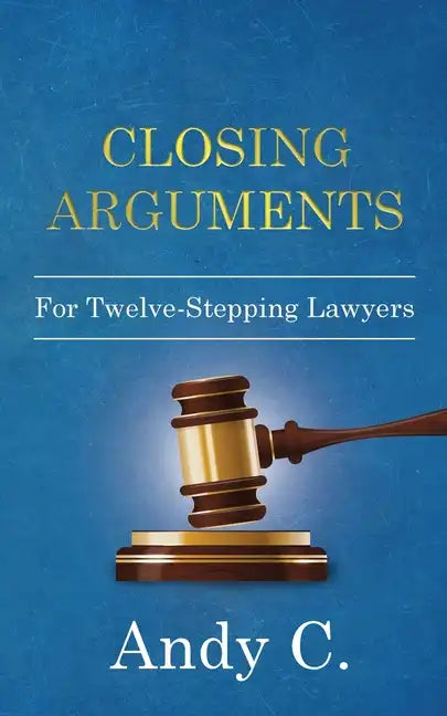 Closing Arguments: For Twelve-Stepping Lawyers - Paperback