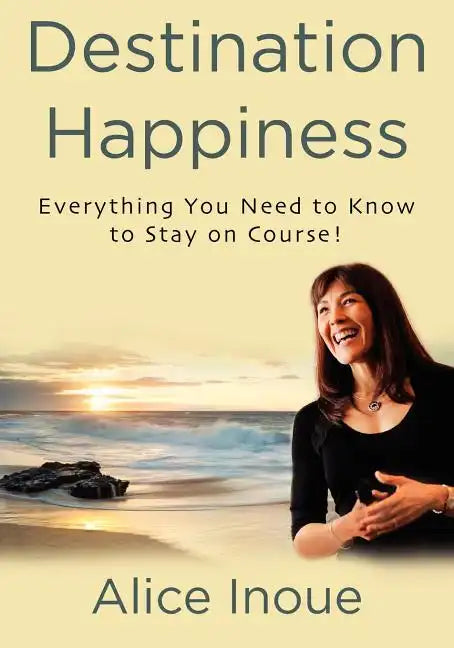 Destination Happiness: Everything You Need to Know to Stay on Course! - Paperback