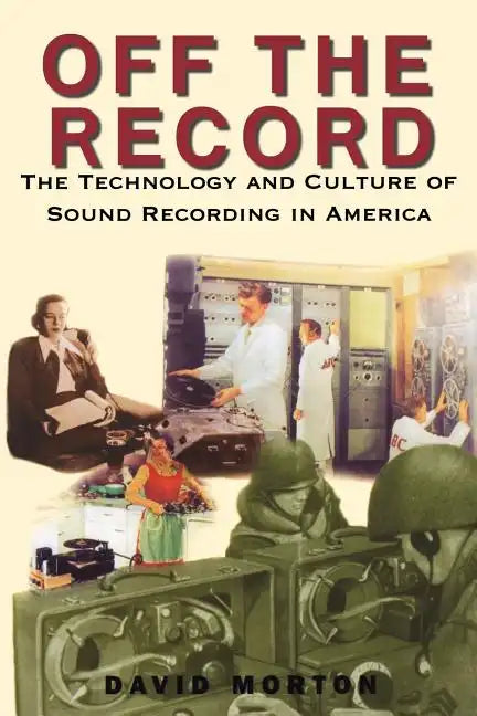 Off the Record: The Technology & Culture of Sound Recording in America - Paperback