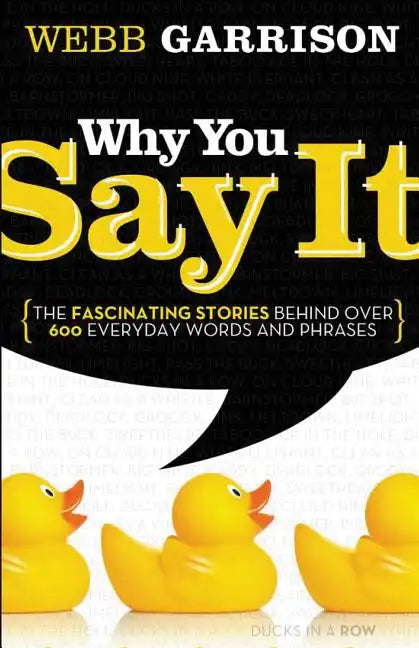 Why You Say It: The Fascinating Stories Behind Over 600 Everyday Words and Phrases - Paperback