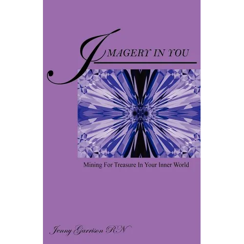 Imagery In You: Mining For Treasure In Your Inner World - Paperback