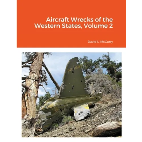 Aircraft Wrecks of the Western States, Volume 2 - Paperback