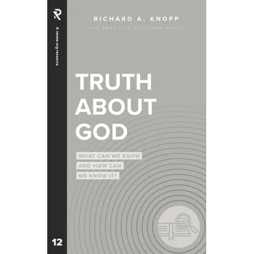 Truth About God: What Can We Know and How Can We Know It? - Paperback