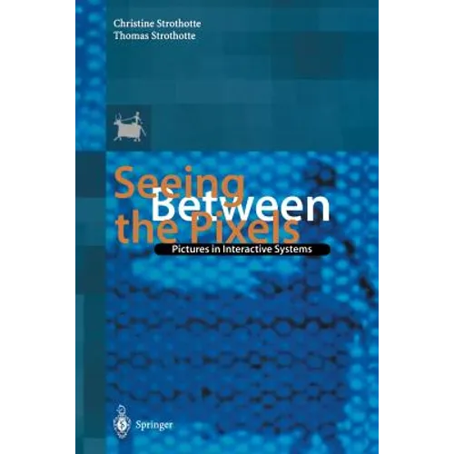 Seeing Between the Pixels: Pictures in Interactive Systems - Paperback