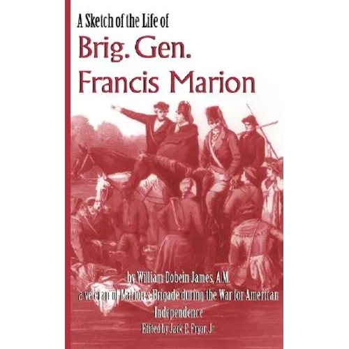 A Sketch of the Life of Brig. Gen. Francis Marion - Paperback