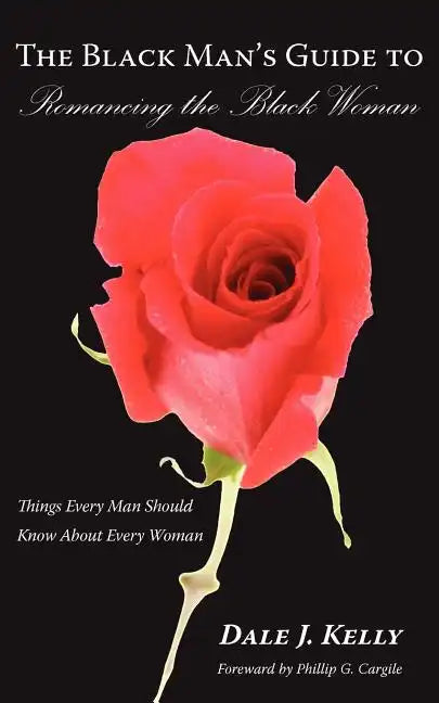 The Black Man's Guide to Romancing the Black Woman: Things Every Man Should Know About Every Woman - Paperback