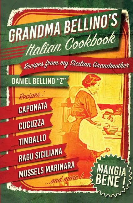 Grandma Bellino's Italian Cookbook: Recipes From My Sicilian Grandmother - Paperback