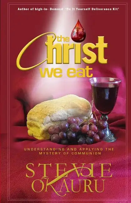 The Christ we eat: Understanding and applying the mystery of communion - Paperback
