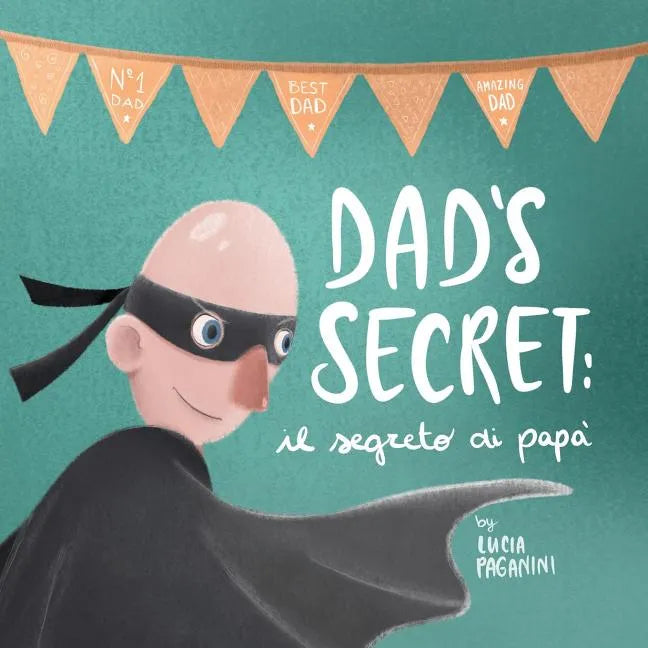 Dad's Secret: il segreto di papà (a bilingual children's book in English and Italian) - Paperback
