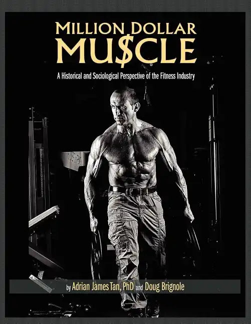Million Dollar Muscle: A Historical and Sociological Perspective of the Fitness Industry - Paperback