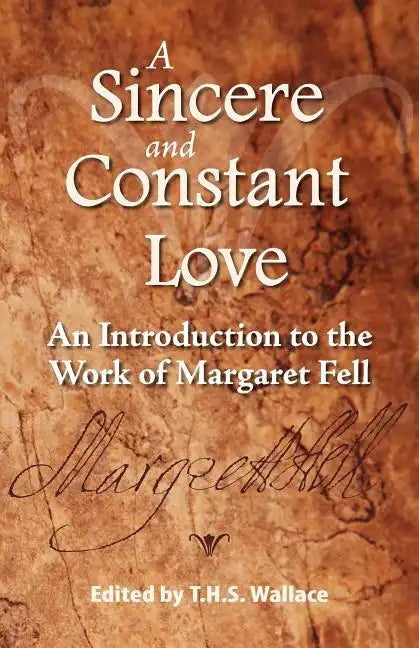 A Sincere and Constant Love: An Introduction to the Work of Margaret Fell - Paperback