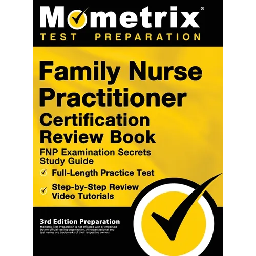 Family Nurse Practitioner Certification Review Book - FNP Examination Secrets Study Guide, Full-Length Practice Test, Step-by-Step Video Tutorials: [3 - Hardcover