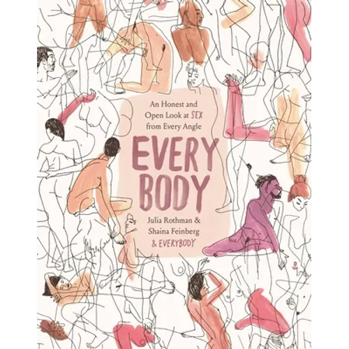 Every Body: An Honest and Open Look at Sex from Every Angle - Hardcover