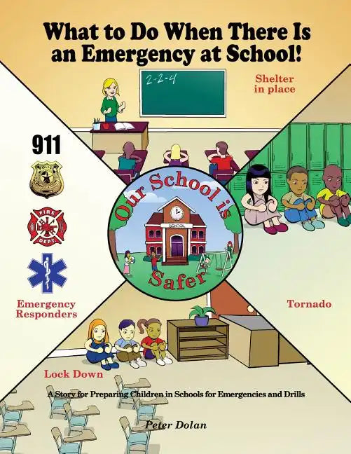 What to Do When There Is an Emergency at School!: A Story for Preparing Children in Schools for Emergencies and Drills - Paperback