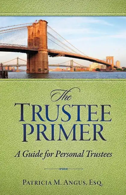 The Trustee Primer: A Guide for Personal Trustees - Paperback