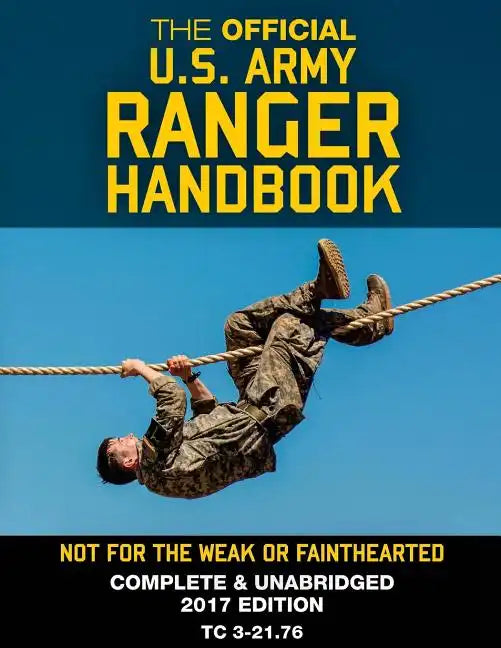 The Official US Army Ranger Handbook: Full-Size Edition: Not for the Weak or Fainthearted: Current 2017 Edition, Big 8.5" x 11" Size, Clear Print, Com - Paperback