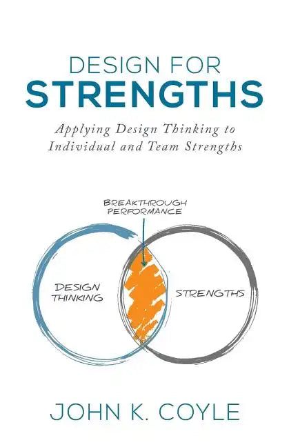 Design For Strengths: Applying Design Thinking to Individual and Team Strengths - Paperback