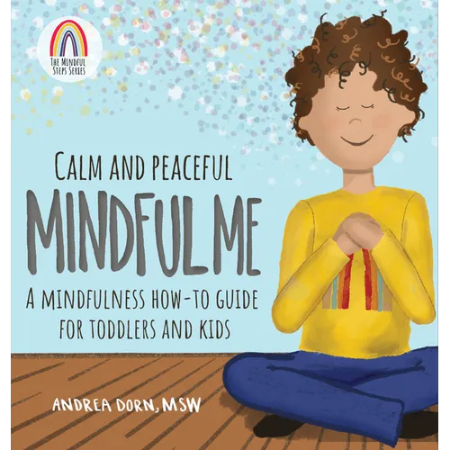 Calm and Peaceful Mindful Me: A Mindfulness How-To Guide for Toddlers and Kids - Hardcover