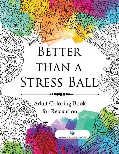Better than a Stress Ball: Adult Coloring Book for Relaxation - Paperback