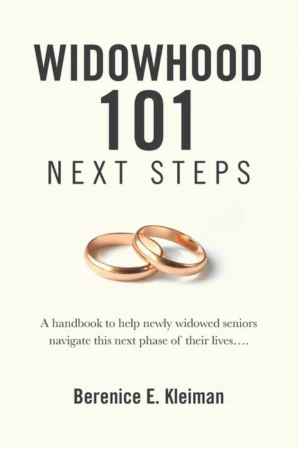 Widowhood 101: NEXT STEPS: A handbook to help newly widowed seniors navigate this next phase of their lives.... - Paperback