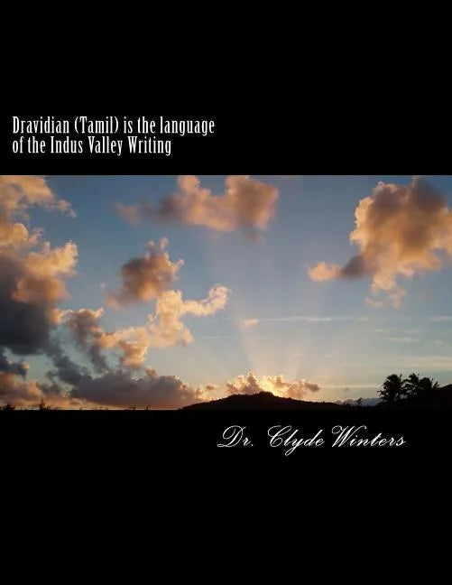 Dravidian (Tamil) is the language of the Indus Valley Writing: A study of the most ancient Tamil Language - Paperback