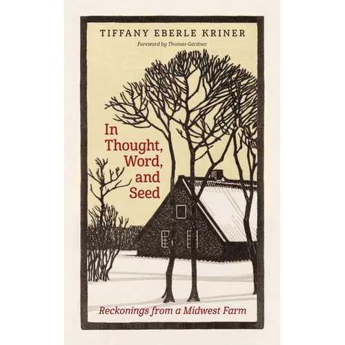 In Thought, Word, and Seed: Reckonings from a Midwest Farm - Paperback