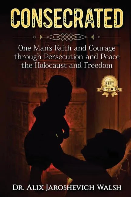 Consecrated: One Man's Faith and Courage through Persecution and Peace, the Holocaust, and Freedom - Paperback