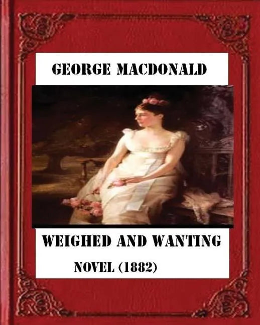Weighed and wanting (1882) by George MacDonald (novel) - Paperback
