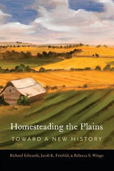 Homesteading the Plains: Toward a New History - Hardcover