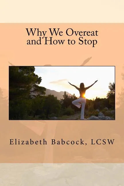 Why We Overeat and How to Stop - Paperback