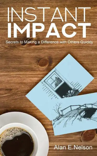 Instant Impact: Secrets to Making a Difference with Others Quickly - Paperback