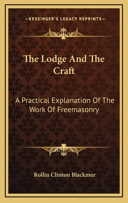 The Lodge and the Craft: A Practical Explanation of the Work of Freemasonry - Hardcover