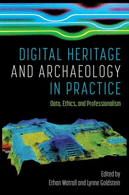 Digital Heritage and Archaeology in Practice: Data, Ethics, and Professionalism - Hardcover