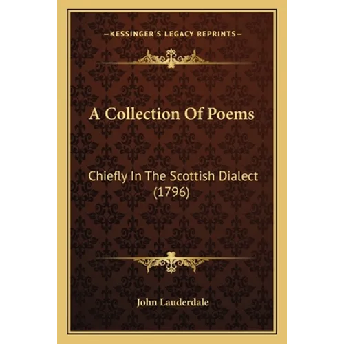 A Collection of Poems: Chiefly in the Scottish Dialect (1796) - Paperback