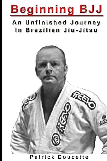 Beginning BJJ: An Unfinished Journey in Brazilian Jiu-Jitsu - Paperback