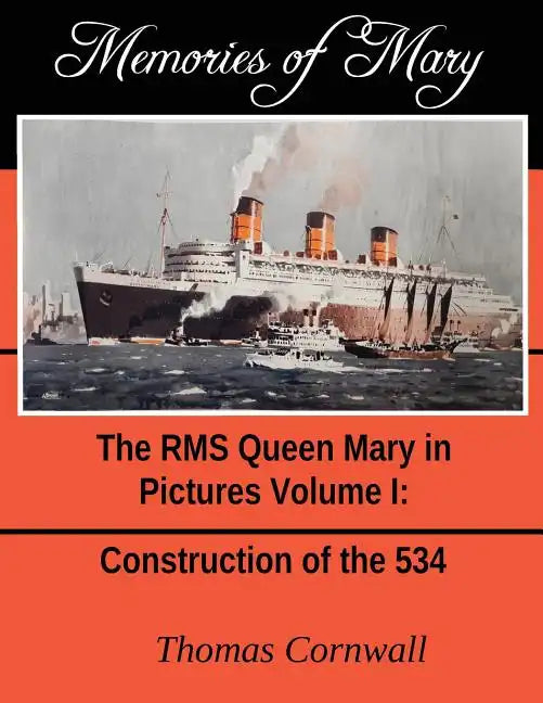 Memories of Mary: The RMS Queen Mary in Pictures Volume 1 - Paperback