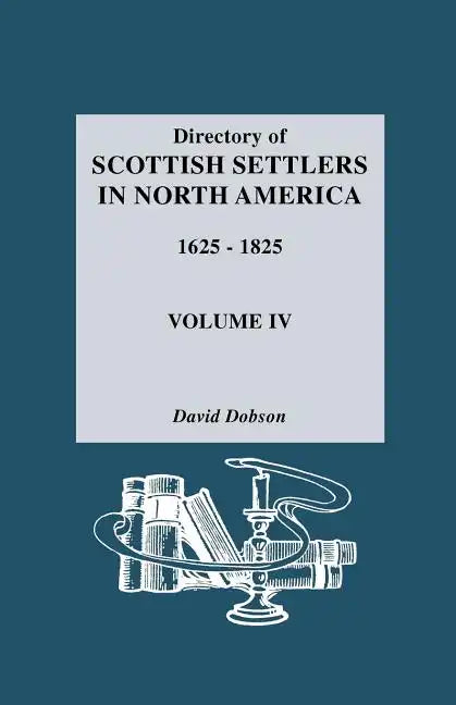 Directory of Scottish Settlers in North America, 1625-1825. Volume IV - Paperback