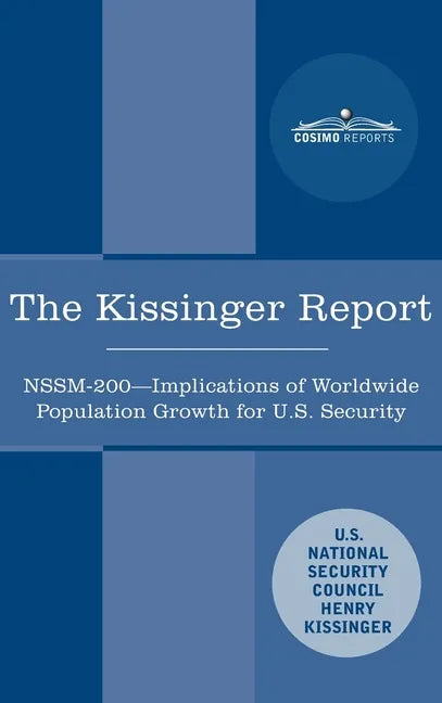 The Kissinger Report: NSSM-200 Implications of Worldwide Population Growth for U.S. Security Interests - Hardcover