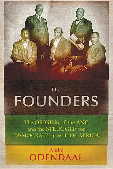 The Founders: The Origins of the ANC and the Struggle for Democracy in South Africa - Hardcover