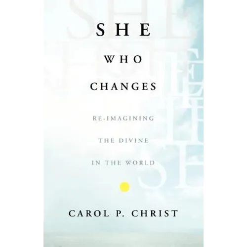 She Who Changes: Re-Imagining the Divine in the World - Paperback